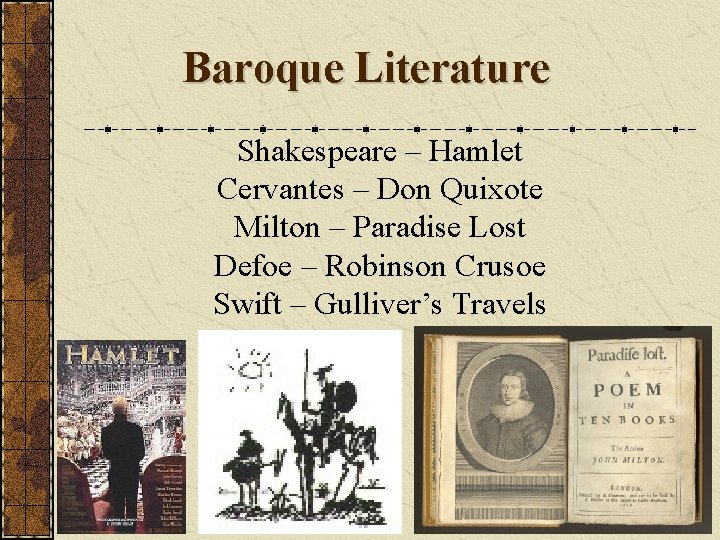 Baroque Literature Shakespeare – Hamlet Cervantes – Don Quixote Milton – Paradise Lost Defoe