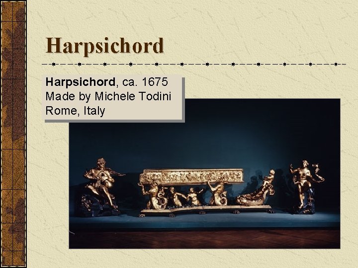 Harpsichord, ca. 1675 Made by Michele Todini Rome, Italy 