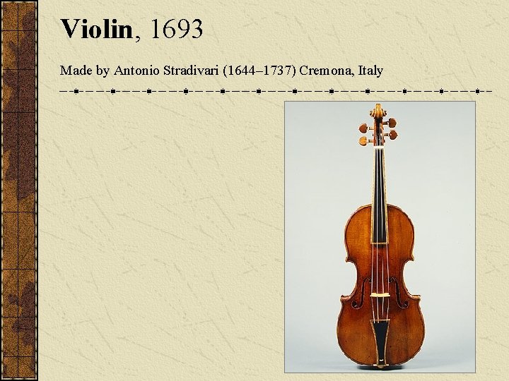 Violin, 1693 Made by Antonio Stradivari (1644– 1737) Cremona, Italy 