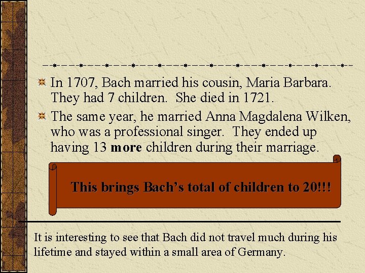 In 1707, Bach married his cousin, Maria Barbara. They had 7 children. She died