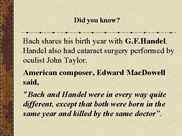 Did you know? Bach shares his birth year with G. F. Handel also had