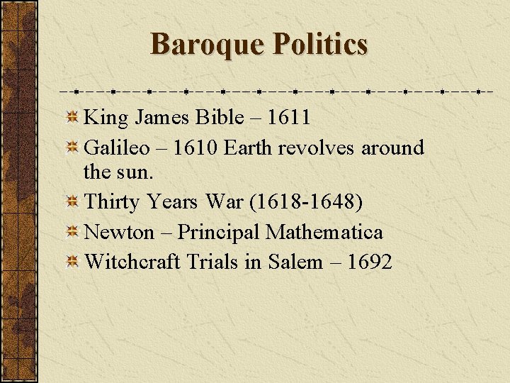 Baroque Politics King James Bible – 1611 Galileo – 1610 Earth revolves around the