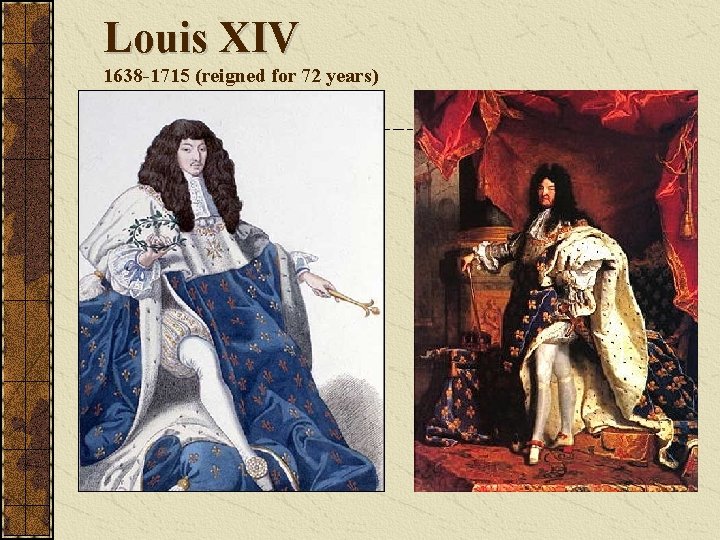 Louis XIV 1638 -1715 (reigned for 72 years) 