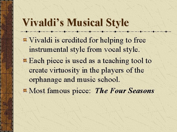 Vivaldi’s Musical Style Vivaldi is credited for helping to free instrumental style from vocal