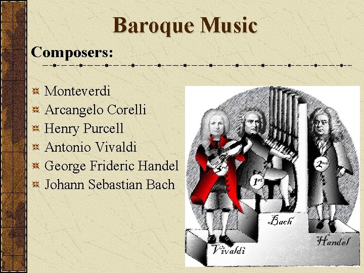 Baroque Music Composers: Monteverdi Arcangelo Corelli Henry Purcell Antonio Vivaldi George Frideric Handel Johann