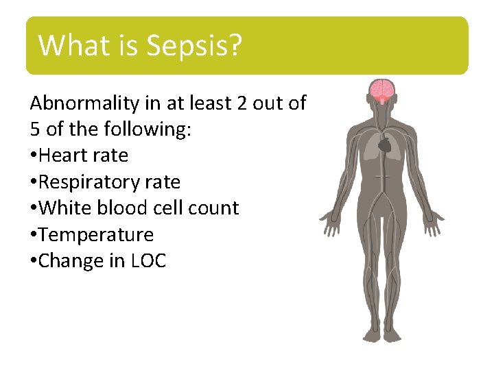 What is Sepsis? Abnormality in at least 2 out of 5 of the following: