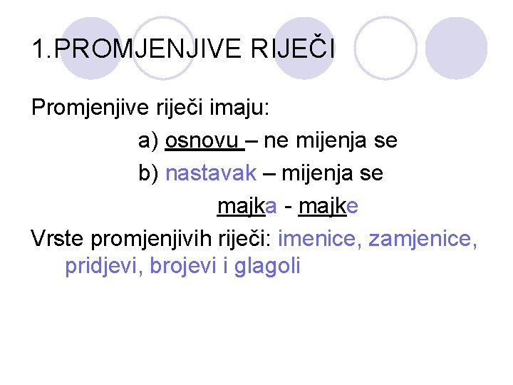 1. PROMJENJIVE RIJEČI Promjenjive riječi imaju: a) osnovu – ne mijenja se b) nastavak