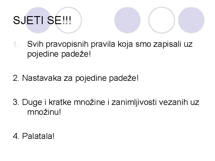 SJETI SE!!! 1. Svih pravopisnih pravila koja smo zapisali uz pojedine padeže! 2. Nastavaka