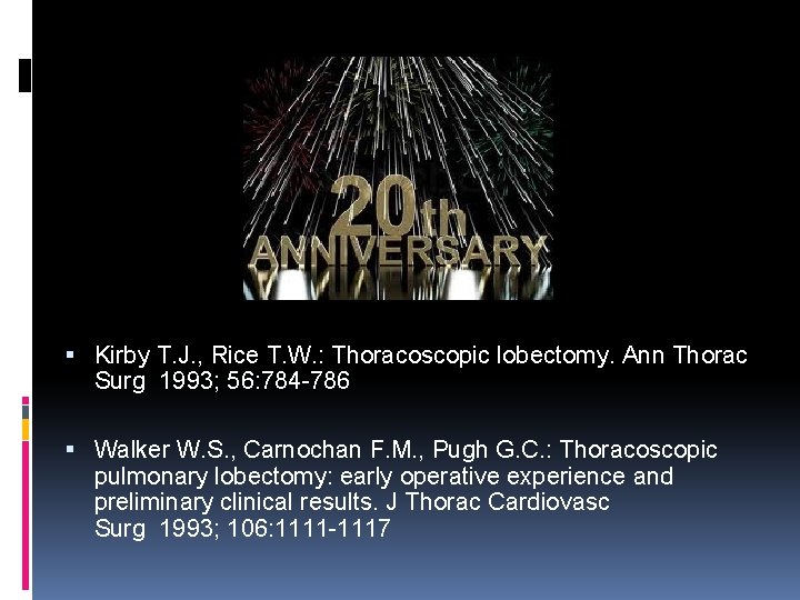 Kirby T. J. , Rice T. W. : Thoracoscopic lobectomy. Ann Thorac Surg Kirby T. J. , Rice T. W. : Thoracoscopic lobectomy. Ann Thorac Surg
