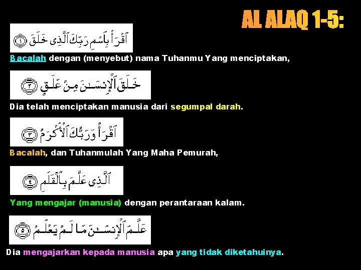 Bacalah dengan (menyebut) nama Tuhanmu Yang menciptakan, Dia telah menciptakan manusia dari segumpal darah.