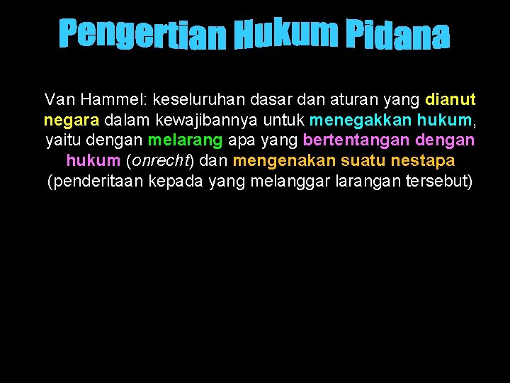 Van Hammel: keseluruhan dasar dan aturan yang dianut negara dalam kewajibannya untuk menegakkan hukum,