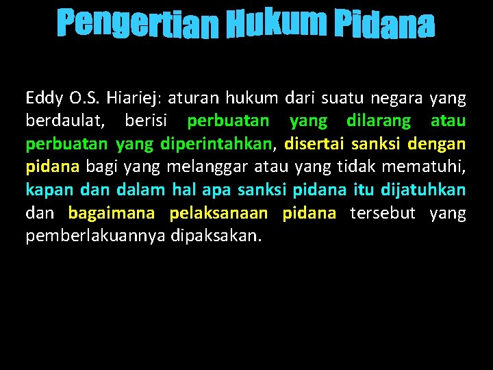 Eddy O. S. Hiariej: aturan hukum dari suatu negara yang berdaulat, berisi perbuatan yang