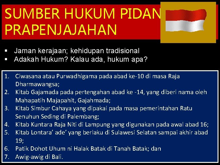 SUMBER HUKUM PIDANA PRAPENJAJAHAN § Jaman kerajaan; kehidupan tradisional § Adakah Hukum? Kalau ada,