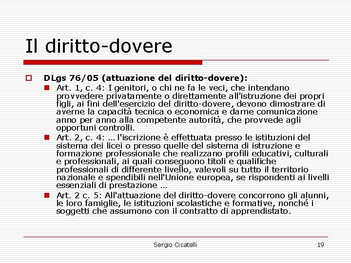 Il diritto-dovere o DLgs 76/05 (attuazione del diritto-dovere): n Art. 1, c. 4: I