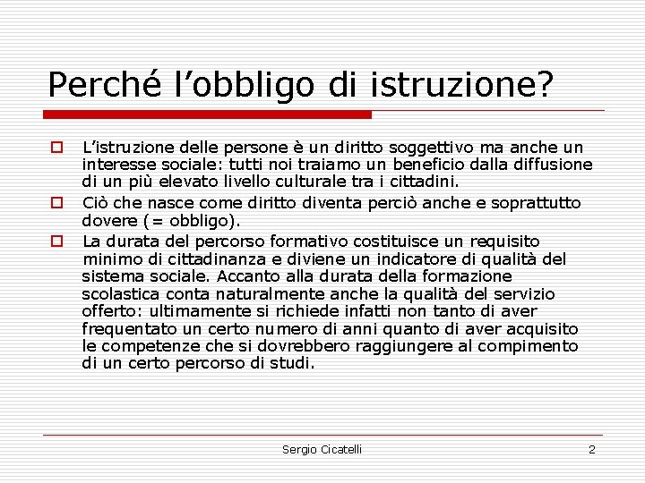 Perché l’obbligo di istruzione? o o o L’istruzione delle persone è un diritto soggettivo