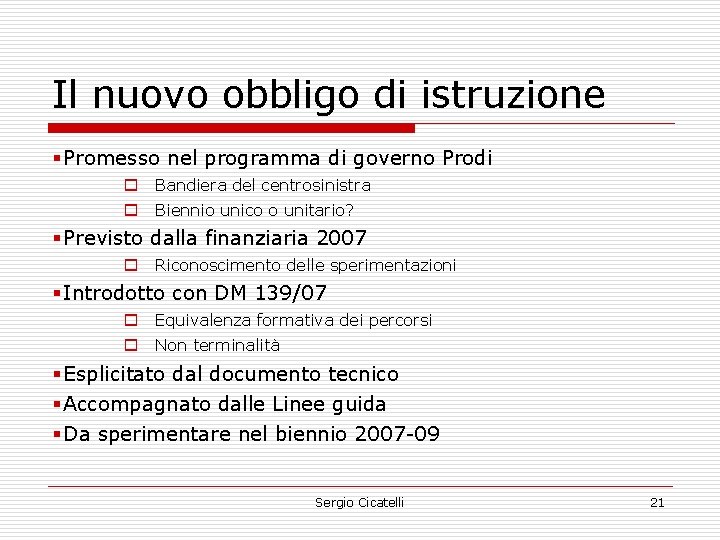 Il nuovo obbligo di istruzione § Promesso nel programma di governo Prodi o Bandiera