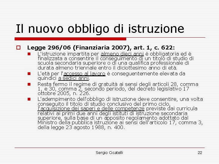 Il nuovo obbligo di istruzione o Legge 296/06 (Finanziaria 2007), art. 1, c. 622: