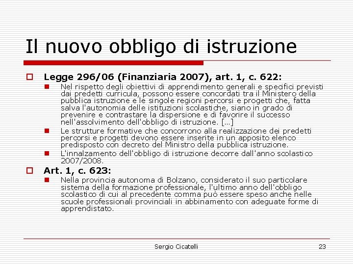 Il nuovo obbligo di istruzione o Legge 296/06 (Finanziaria 2007), art. 1, c. 622: