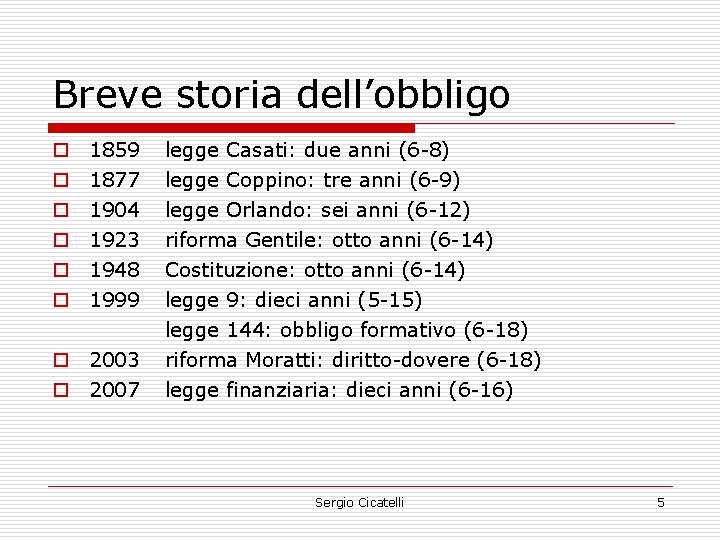 Breve storia dell’obbligo o o o 1859 legge Casati: due anni (6 -8) 1877