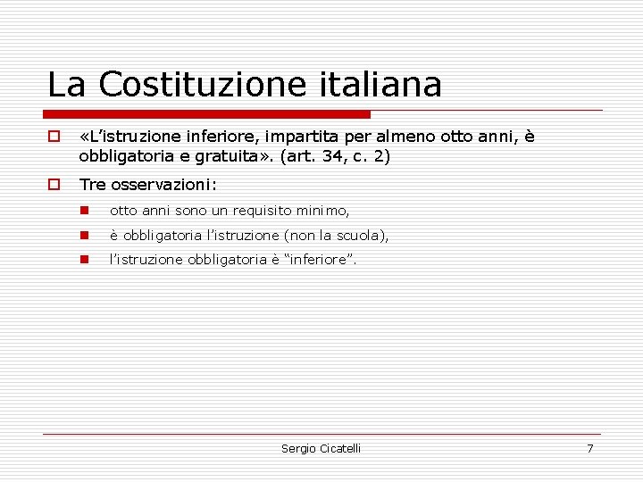 La Costituzione italiana o «L’istruzione inferiore, impartita per almeno otto anni, è obbligatoria e