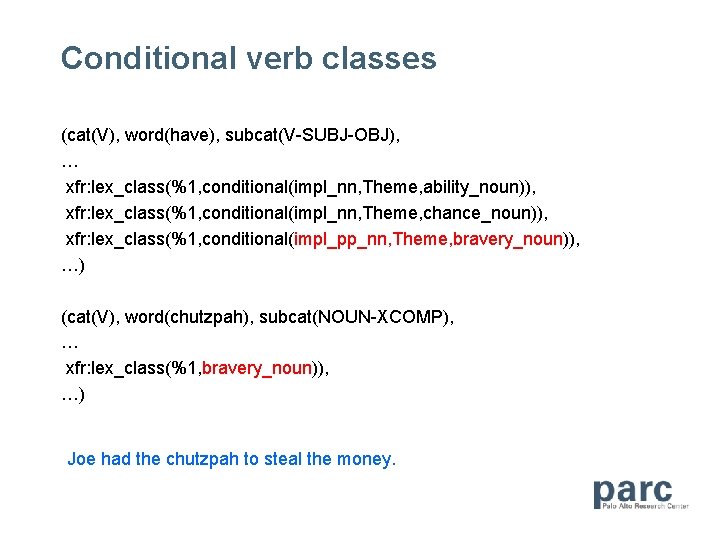 Conditional verb classes (cat(V), word(have), subcat(V-SUBJ-OBJ), … xfr: lex_class(%1, conditional(impl_nn, Theme, ability_noun)), xfr: lex_class(%1,