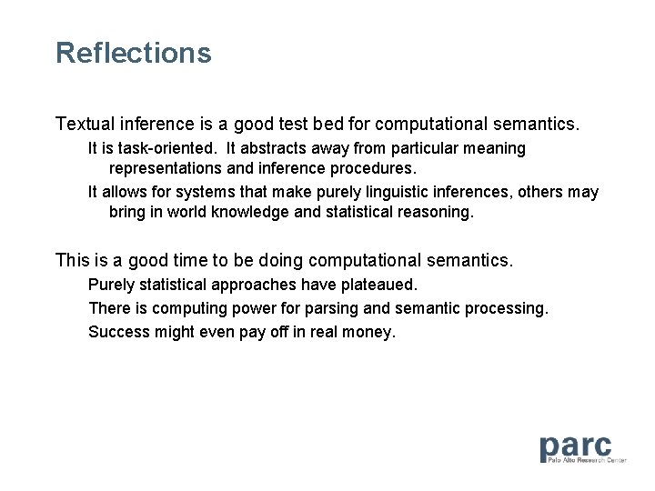 Reflections Textual inference is a good test bed for computational semantics. It is task-oriented.
