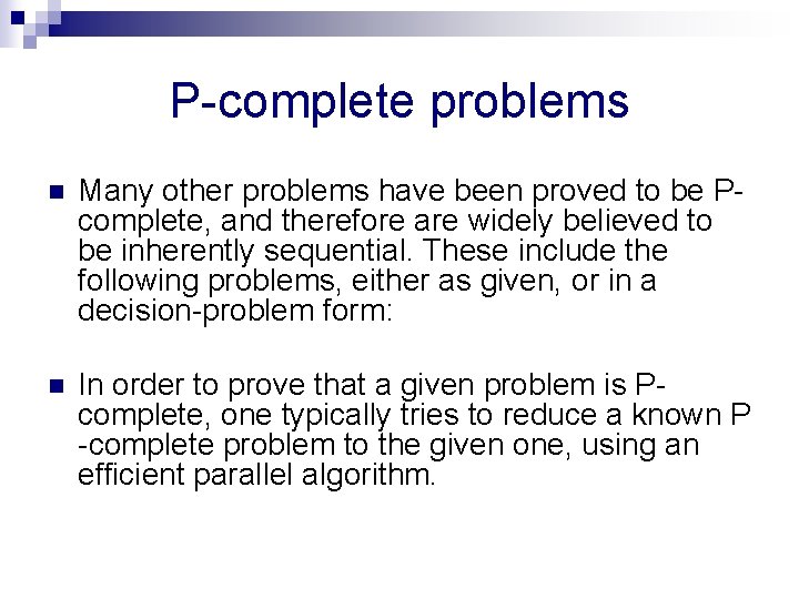 P-complete problems n Many other problems have been proved to be Pcomplete, and therefore