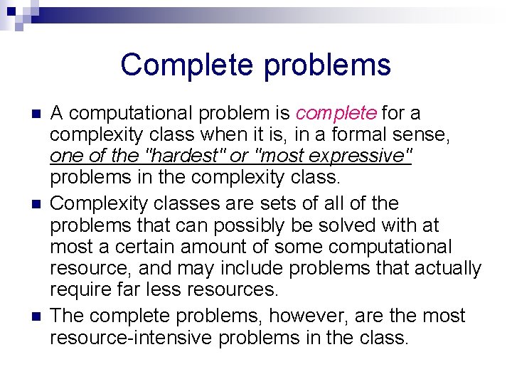 Complete problems n n n A computational problem is complete for a complexity class