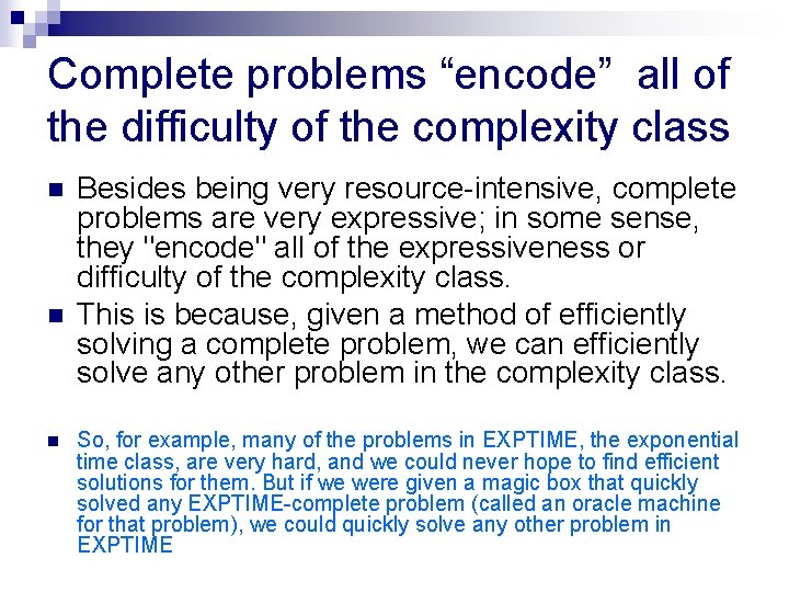 Complete problems “encode” all of the difficulty of the complexity class n n n