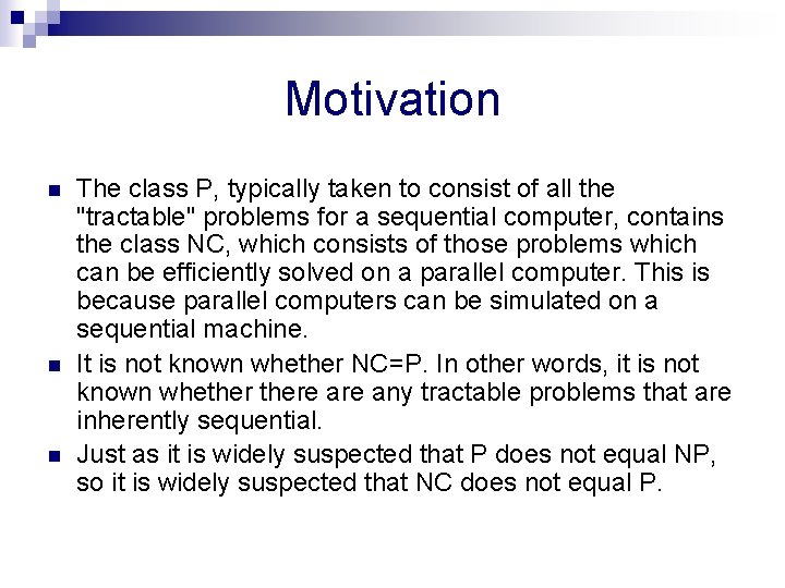 Motivation n The class P, typically taken to consist of all the "tractable" problems