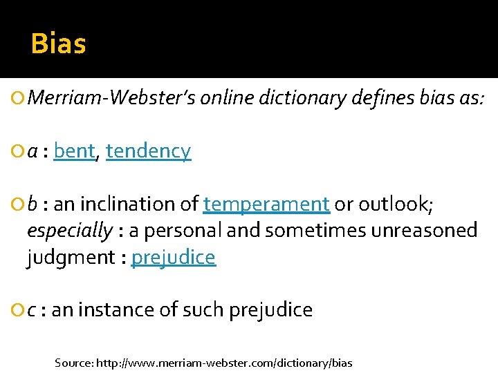 Bias Merriam-Webster’s online dictionary defines bias as: a : bent, tendency b : an