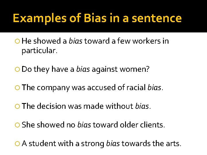 Examples of Bias in a sentence He showed a bias toward a few workers