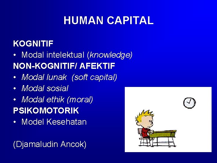 HUMAN CAPITAL KOGNITIF • Modal intelektual (knowledge) NON-KOGNITIF/ AFEKTIF • Modal lunak (soft capital)