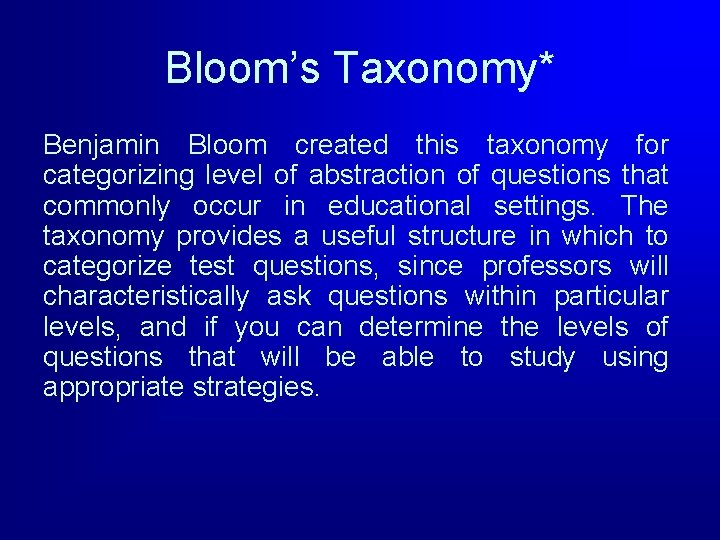 Bloom’s Taxonomy* Benjamin Bloom created this taxonomy for categorizing level of abstraction of questions