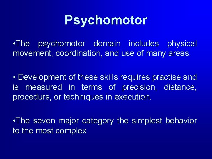 Psychomotor • The psychomotor domain includes physical movement, coordination, and use of many areas.