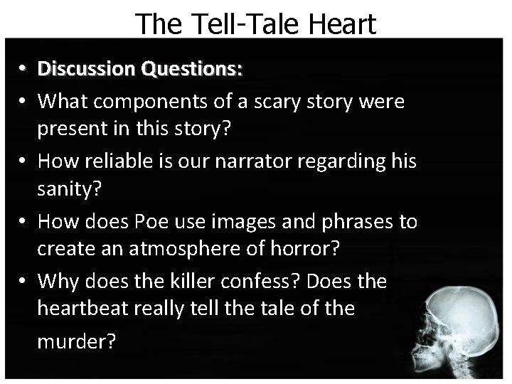 The Tell-Tale Heart • Discussion Questions: • What components of a scary story were