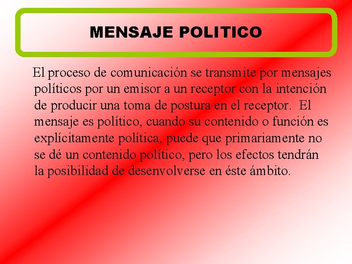 MENSAJE POLITICO El proceso de comunicación se transmite por mensajes políticos por un emisor