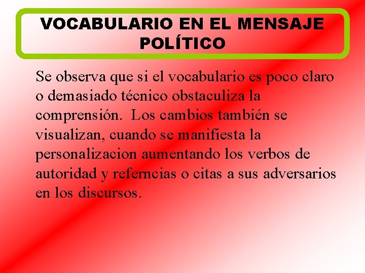 VOCABULARIO EN EL MENSAJE POLÍTICO Se observa que si el vocabulario es poco claro