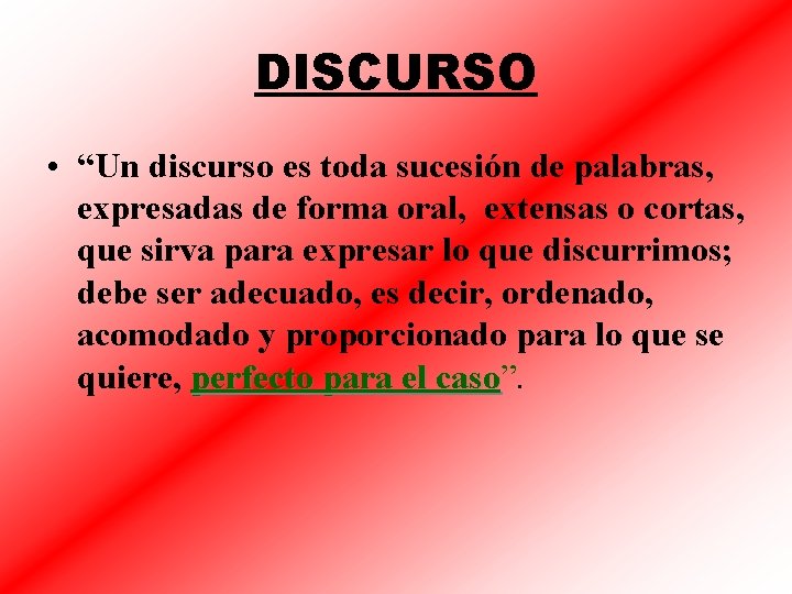 DISCURSO • “Un discurso es toda sucesión de palabras, expresadas de forma oral, extensas