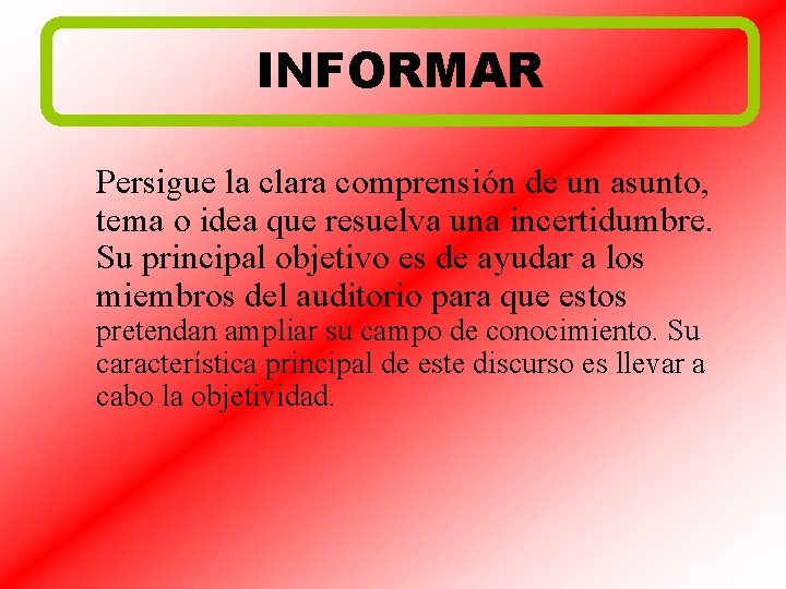 INFORMAR Persigue la clara comprensión de un asunto, tema o idea que resuelva una
