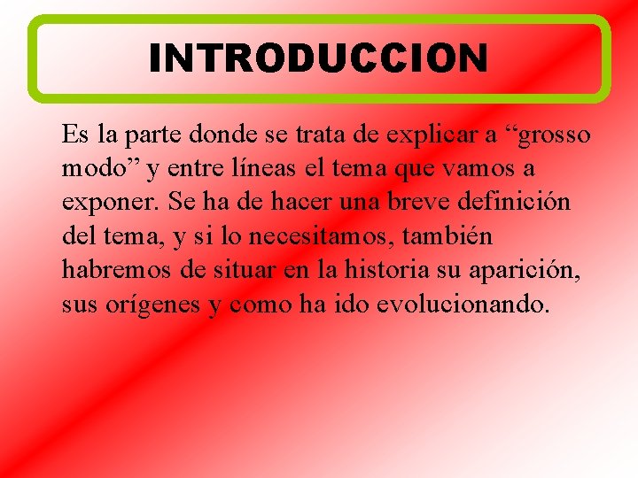 INTRODUCCION Es la parte donde se trata de explicar a “grosso modo” y entre