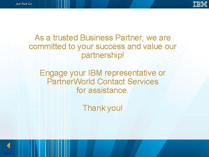 Just Push Go As a trusted Business Partner, we are committed to your success Just Push Go As a trusted Business Partner, we are committed to your success