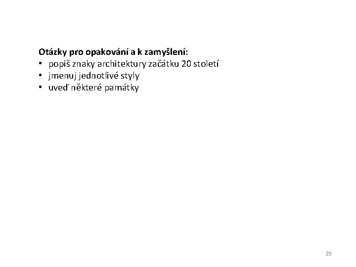 Otázky pro opakování a k zamyšlení: • popiš znaky architektury začátku 20 století •