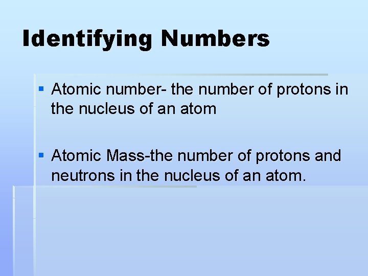 Identifying Numbers § Atomic number- the number of protons in the nucleus of an