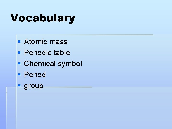 Vocabulary § § § Atomic mass Periodic table Chemical symbol Period group 