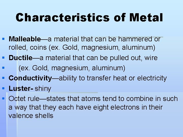 Characteristics of Metal § Malleable—a material that can be hammered or rolled, coins (ex.