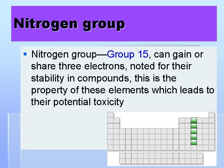 Nitrogen group § Nitrogen group—Group 15, can gain or share three electrons, noted for