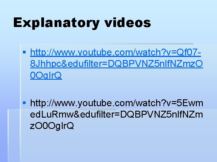 Explanatory videos § http: //www. youtube. com/watch? v=Qf 078 Jhhpc&edufilter=DQBPVNZ 5 nlf. NZmz. O