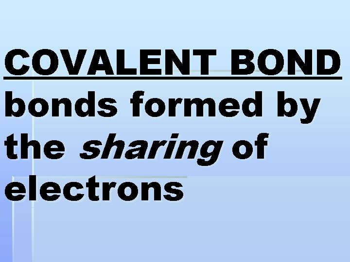 COVALENT BOND bonds formed by the sharing of electrons 