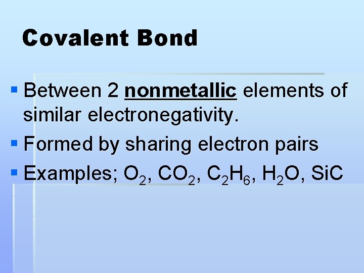 Covalent Bond § Between 2 nonmetallic elements of similar electronegativity. § Formed by sharing
